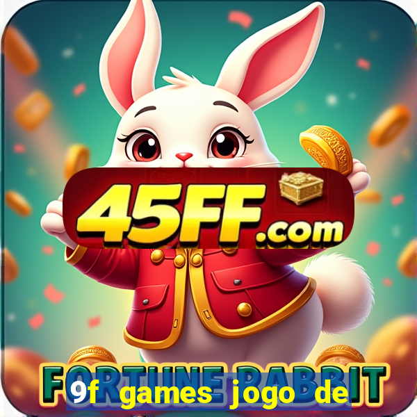9f games jogo de ganhar dinheiro